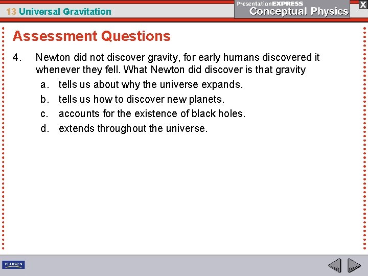 13 Universal Gravitation Assessment Questions 4. Newton did not discover gravity, for early humans