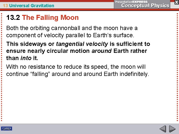 13 Universal Gravitation 13. 2 The Falling Moon Both the orbiting cannonball and the