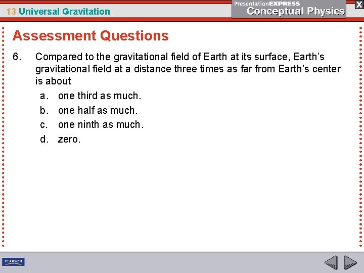 13 Universal Gravitation Assessment Questions 6. Compared to the gravitational field of Earth at