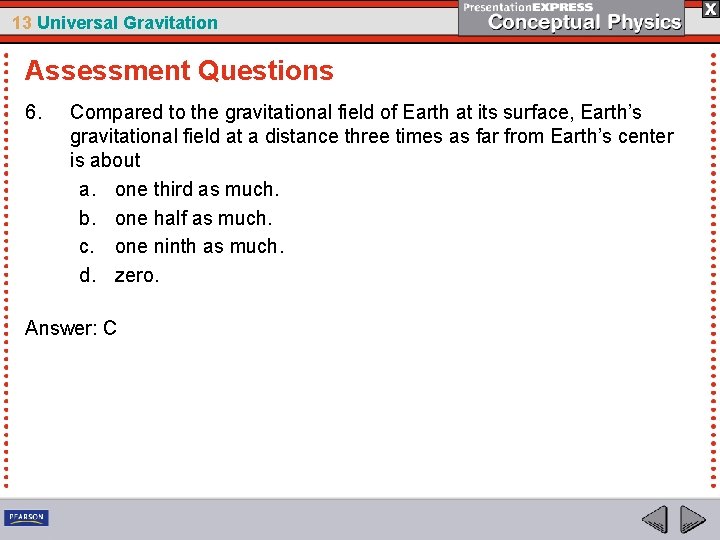 13 Universal Gravitation Assessment Questions 6. Compared to the gravitational field of Earth at