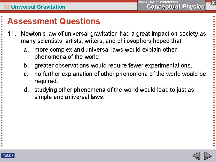13 Universal Gravitation Assessment Questions 11. Newton’s law of universal gravitation had a great