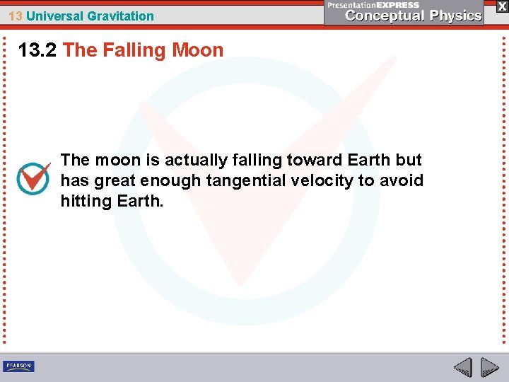 13 Universal Gravitation 13. 2 The Falling Moon The moon is actually falling toward