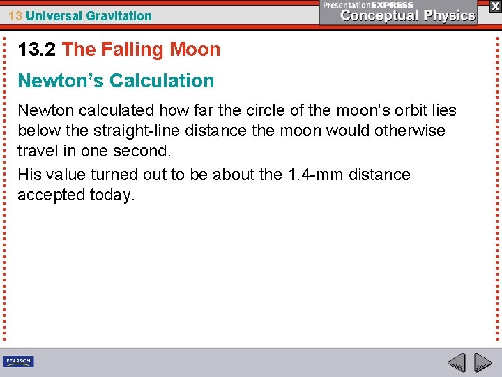 13 Universal Gravitation 13. 2 The Falling Moon Newton’s Calculation Newton calculated how far