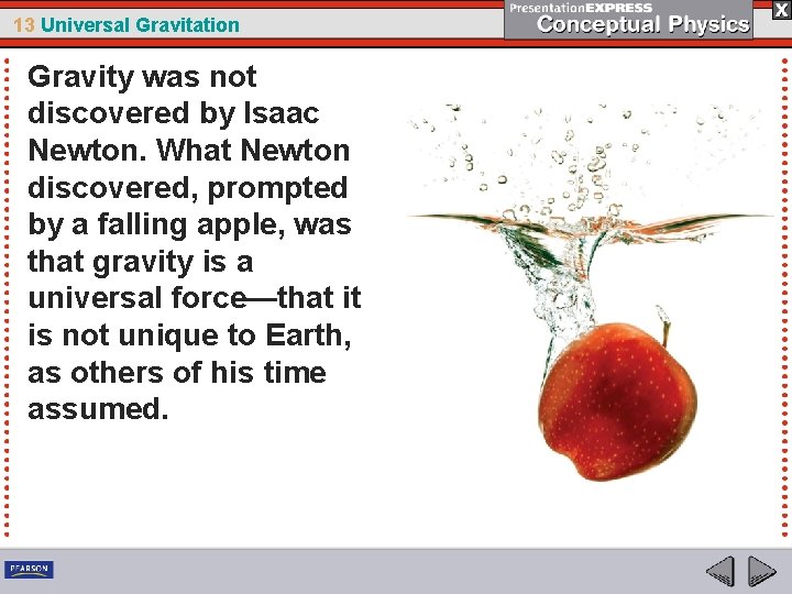 13 Universal Gravitation Gravity was not discovered by Isaac Newton. What Newton discovered, prompted