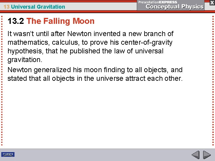 13 Universal Gravitation 13. 2 The Falling Moon It wasn’t until after Newton invented