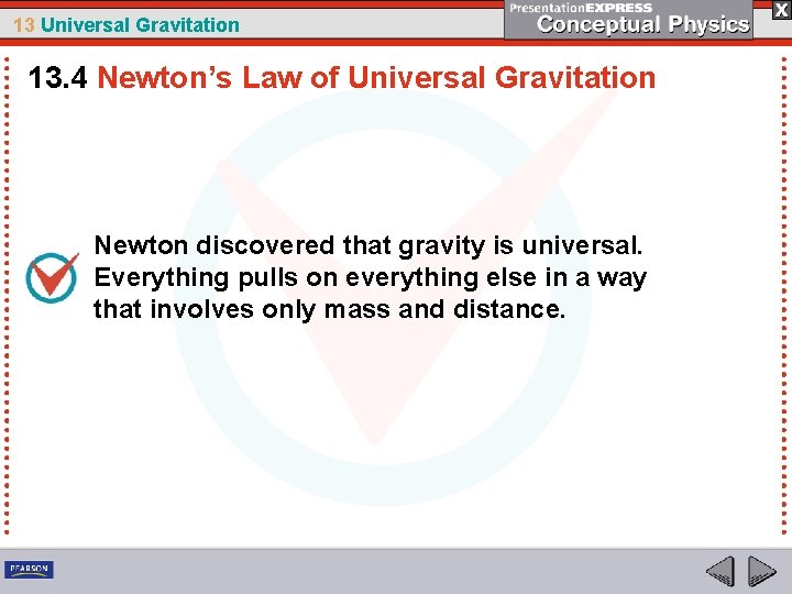 13 Universal Gravitation 13. 4 Newton’s Law of Universal Gravitation Newton discovered that gravity