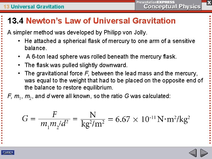 13 Universal Gravitation 13. 4 Newton’s Law of Universal Gravitation A simpler method was