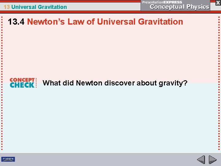 13 Universal Gravitation 13. 4 Newton’s Law of Universal Gravitation What did Newton discover