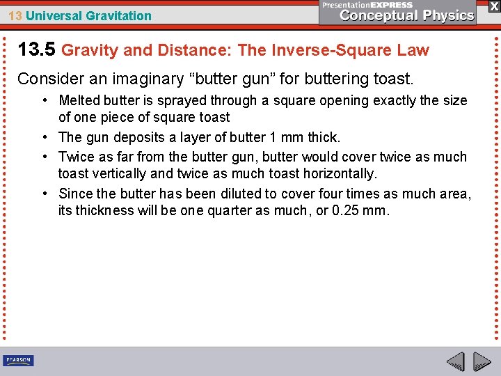 13 Universal Gravitation 13. 5 Gravity and Distance: The Inverse-Square Law Consider an imaginary