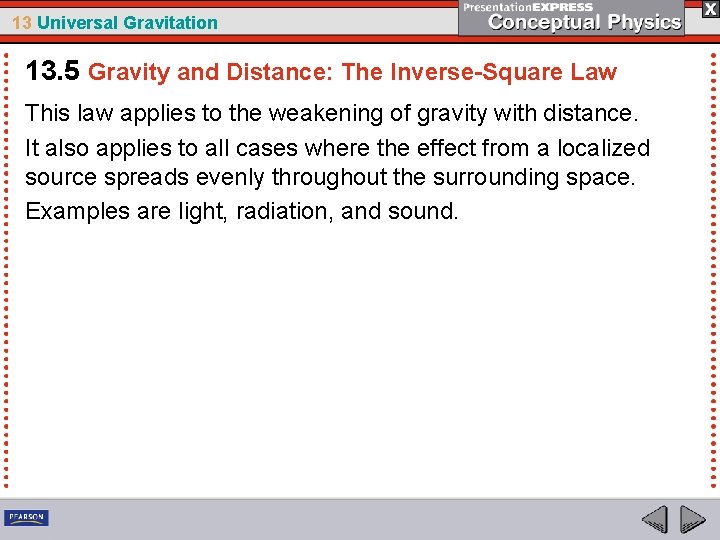 13 Universal Gravitation 13. 5 Gravity and Distance: The Inverse-Square Law This law applies
