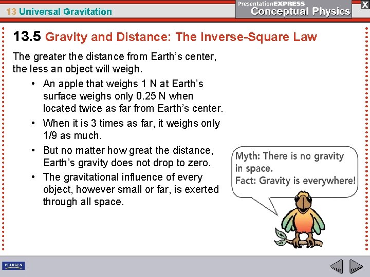 13 Universal Gravitation 13. 5 Gravity and Distance: The Inverse-Square Law The greater the