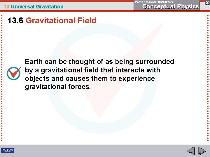 13 Universal Gravitation 13. 6 Gravitational Field Earth can be thought of as being