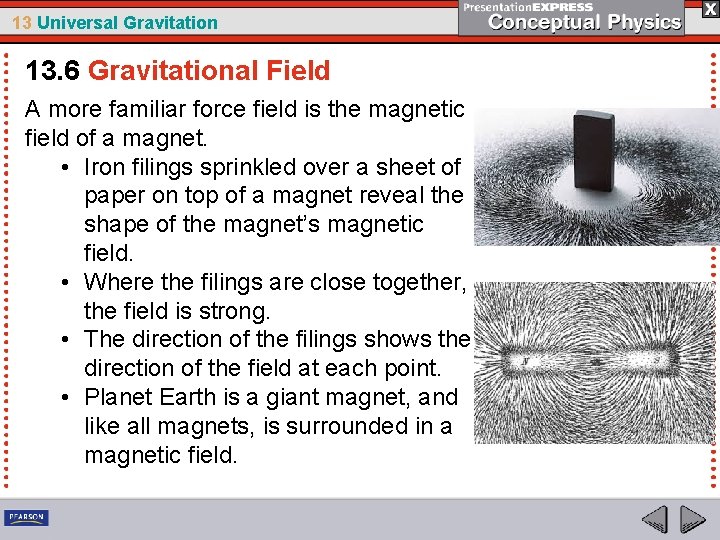 13 Universal Gravitation 13. 6 Gravitational Field A more familiar force field is the