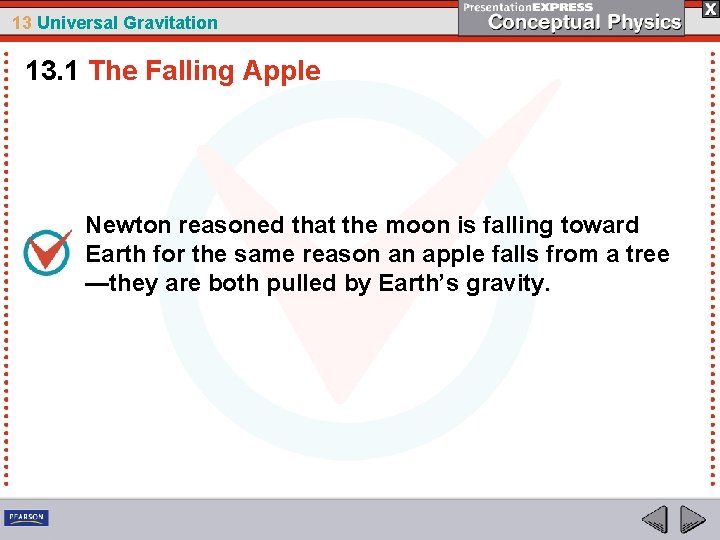 13 Universal Gravitation 13. 1 The Falling Apple Newton reasoned that the moon is