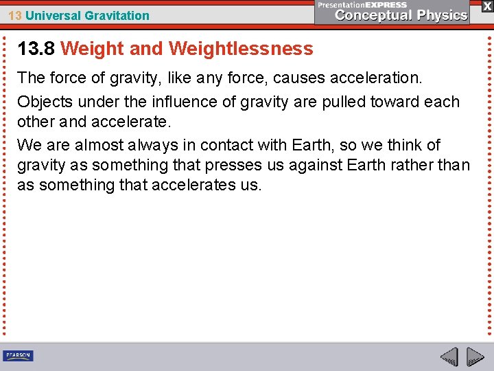 13 Universal Gravitation 13. 8 Weight and Weightlessness The force of gravity, like any