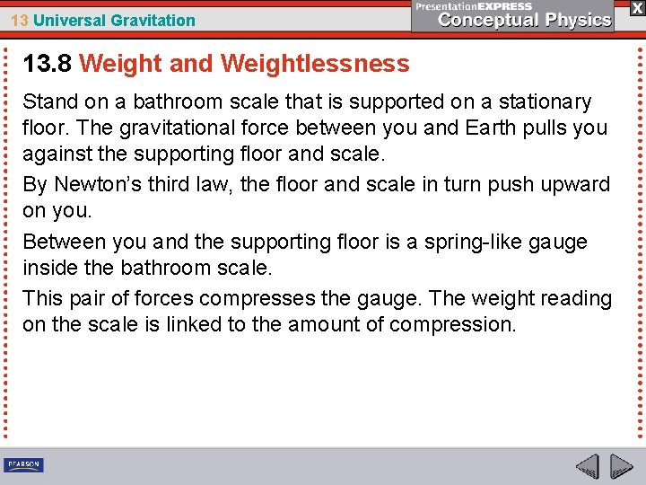 13 Universal Gravitation 13. 8 Weight and Weightlessness Stand on a bathroom scale that