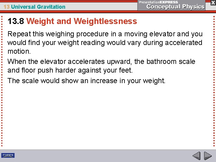 13 Universal Gravitation 13. 8 Weight and Weightlessness Repeat this weighing procedure in a