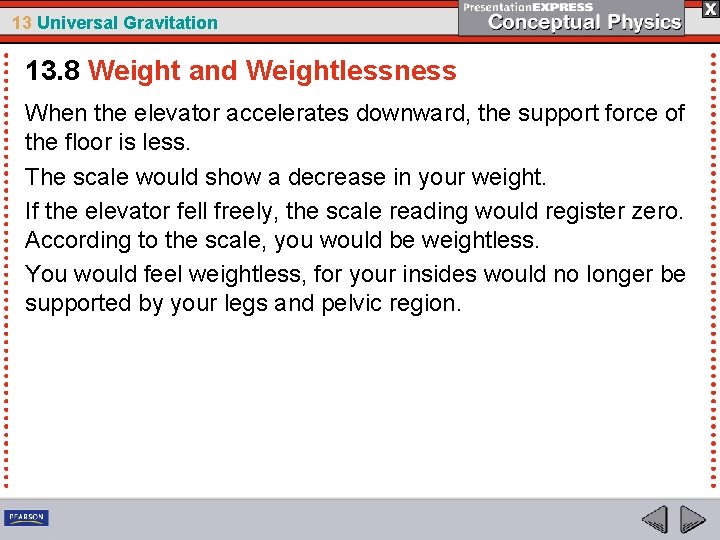 13 Universal Gravitation 13. 8 Weight and Weightlessness When the elevator accelerates downward, the