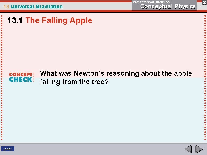 13 Universal Gravitation 13. 1 The Falling Apple What was Newton’s reasoning about the