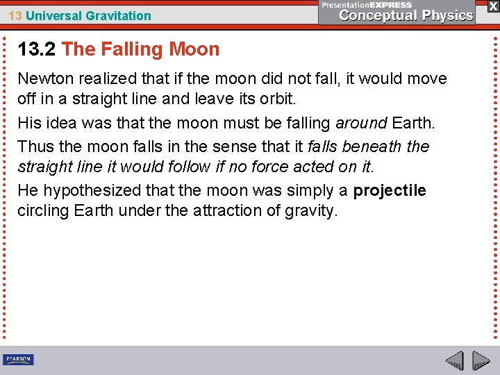 13 Universal Gravitation 13. 2 The Falling Moon Newton realized that if the moon