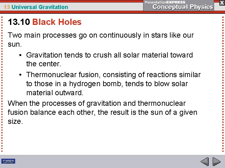 13 Universal Gravitation 13. 10 Black Holes Two main processes go on continuously in