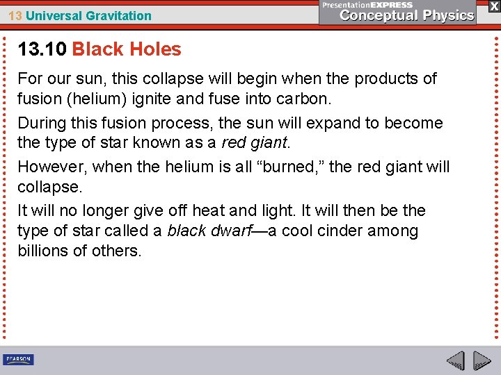 13 Universal Gravitation 13. 10 Black Holes For our sun, this collapse will begin