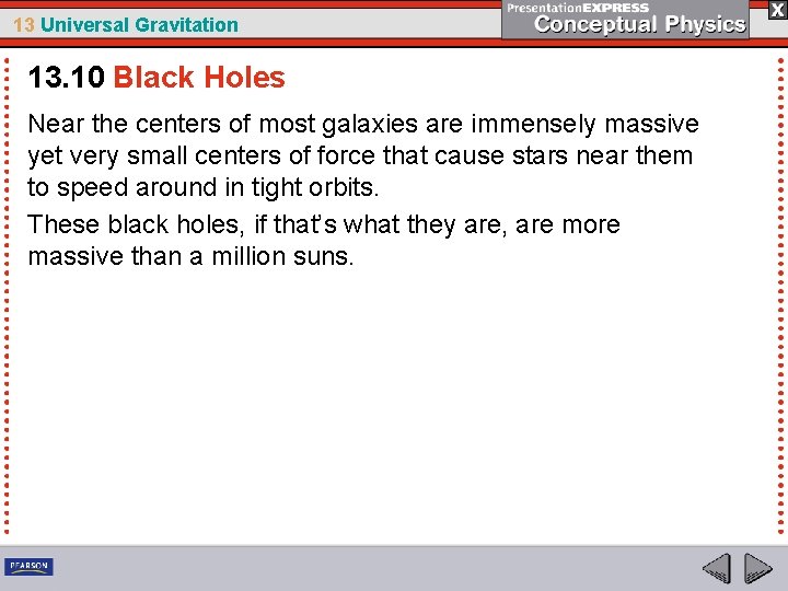 13 Universal Gravitation 13. 10 Black Holes Near the centers of most galaxies are