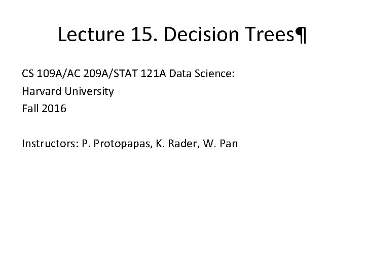 Lecture 15. Decision Trees¶ CS 109 A/AC 209 A/STAT 121 A Data Science: Harvard