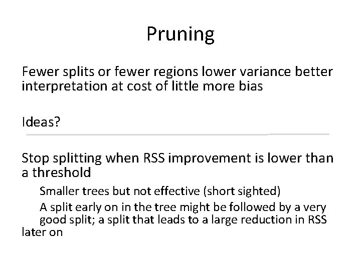 Pruning Fewer splits or fewer regions lower variance better interpretation at cost of little