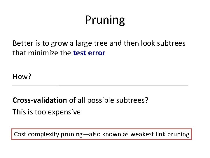 Pruning Better is to grow a large tree and then look subtrees that minimize