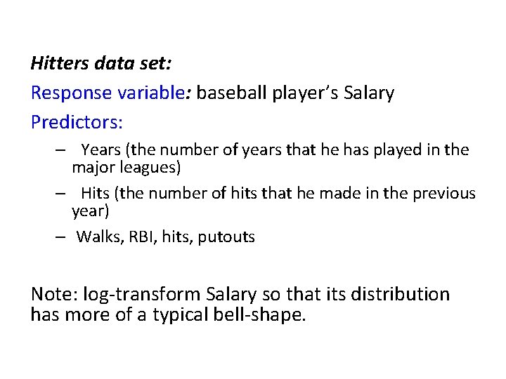Hitters data set: Response variable: baseball player’s Salary Predictors: – Years (the number of
