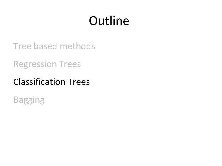 Outline Tree based methods Regression Trees Classification Trees Bagging 