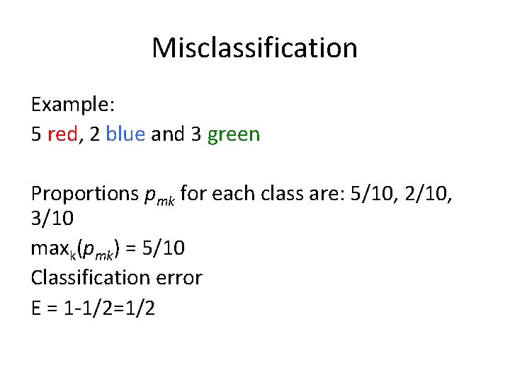Misclassification Example: 5 red, 2 blue and 3 green Proportions pmk for each class