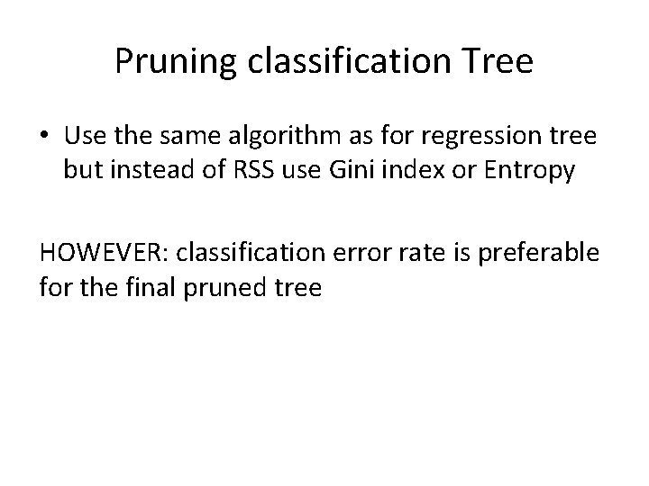 Pruning classification Tree • Use the same algorithm as for regression tree but instead