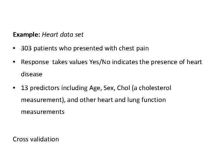 Example: Heart data set • 303 patients who presented with chest pain • Response