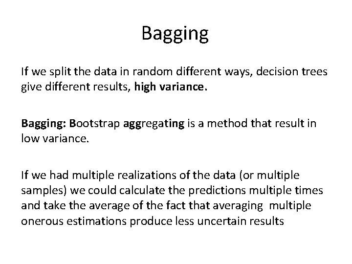 Bagging If we split the data in random different ways, decision trees give different