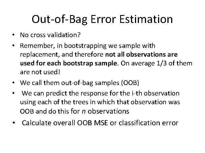 Out-of-Bag Error Estimation • No cross validation? • Remember, in bootstrapping we sample with