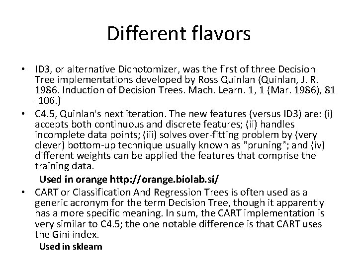 Different flavors • ID 3, or alternative Dichotomizer, was the first of three Decision