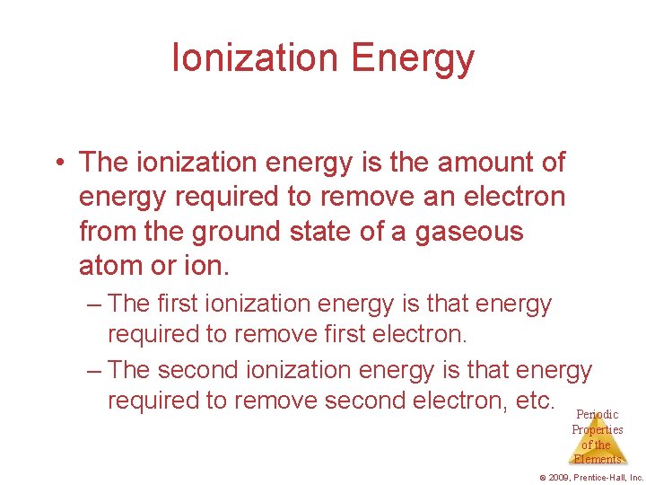 Ionization Energy • The ionization energy is the amount of energy required to remove