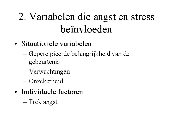 2. Variabelen die angst en stress beïnvloeden • Situationele variabelen – Gepercipieerde belangrijkheid van