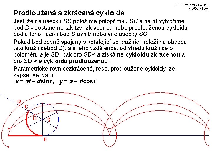  Prodloužená a zkrácená cykloida Technická mechanika 9. přednáška Jestliže na úsečku SC položíme