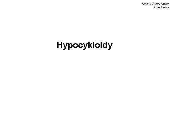 Technická mechanika 9. přednáška Hypocykloidy 