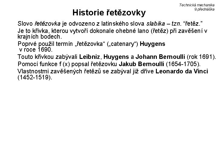 Historie řetězovky Technická mechanika 9. přednáška Slovo řetězovka je odvozeno z latinského slova slabika