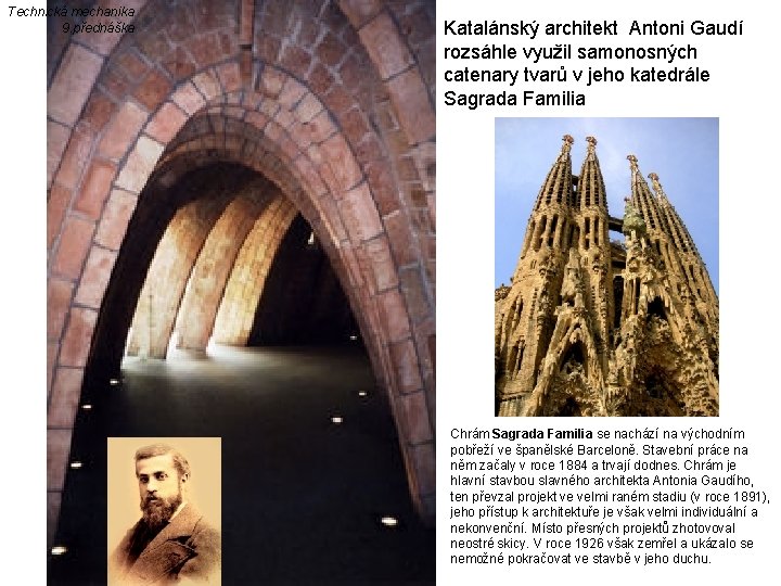 Technická mechanika 9. přednáška Katalánský architekt Antoni Gaudí rozsáhle využil samonosných catenary tvarů v