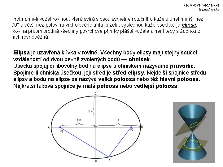 Technická mechanika 9. přednáška Protínáme-li kužel rovinou, která svírá s osou symetrie rotačního kuželu