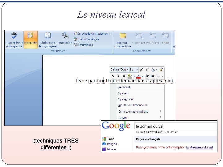 Le niveau lexical (techniques TRÈS différentes !) Le niveau lexical (techniques TRÈS différentes !)