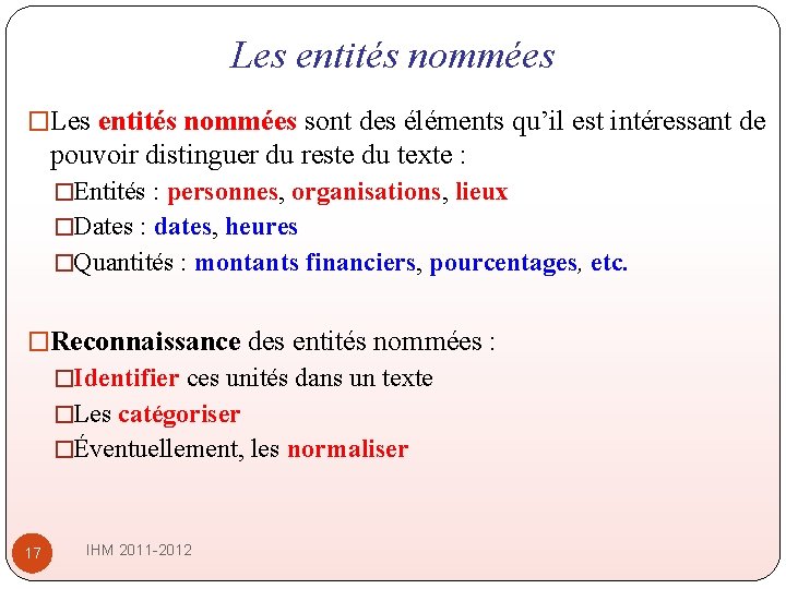 Les entités nommées �Les entités nommées sont des éléments qu’il est intéressant de pouvoir Les entités nommées �Les entités nommées sont des éléments qu’il est intéressant de pouvoir