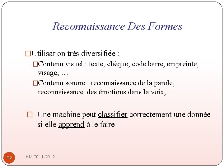 Reconnaissance Des Formes �Utilisation très diversifiée : �Contenu visuel : texte, chèque, code barre, Reconnaissance Des Formes �Utilisation très diversifiée : �Contenu visuel : texte, chèque, code barre,