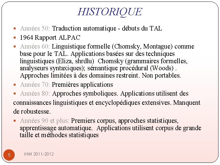 HISTORIQUE § Années 50: Traduction automatique - débuts du TAL § 1964 Rapport ALPAC HISTORIQUE § Années 50: Traduction automatique - débuts du TAL § 1964 Rapport ALPAC