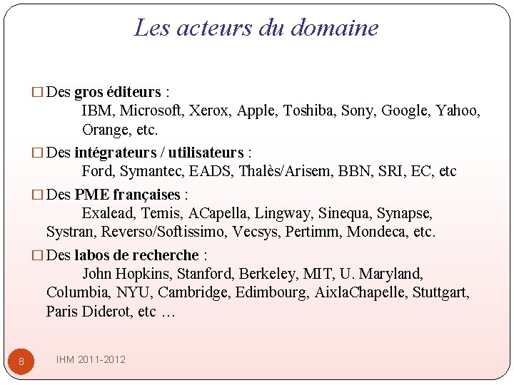 Les acteurs du domaine � Des gros éditeurs : IBM, Microsoft, Xerox, Apple, Toshiba, Les acteurs du domaine � Des gros éditeurs : IBM, Microsoft, Xerox, Apple, Toshiba,